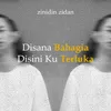About DISANA BAHAGIA DISINI LUKA Song