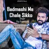 About Badmashi Me Chale Sikko Song