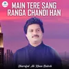 Main Tere Sang Ranga Chandi Han