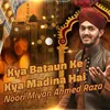 About Kya Bataun Ke Kya Madina Hai Song