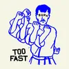 About Too Fast Song