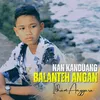 About Nan Kanduang Balanteh Angan Song