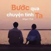 About Bước Qua Chuyện Tình Ta Song