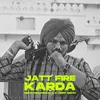 About Jatt Fire Karda Song