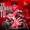 About Ye Bewafa Tu Song