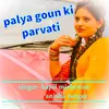 About Palya Goun Ki Parvati Song