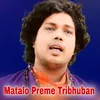 About Matalo Preme Tribhuban Song