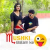 About Mushki Balam ke Song