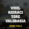 About Vhul Koiraci Tore Valobasia Song