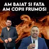 AM BAIAT SI FATA AM COPII FRUMOSI