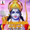 About Jai Raghunandan Jai Siya Ram Song