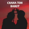 About Chaha Toh Bahut Song