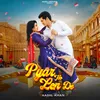 About Pyar Ho Len De Song