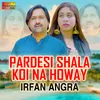 Pardesi Shala Koi Na Howay