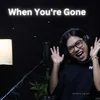 About When You're Gone Song