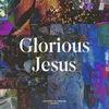 Glorious Jesus