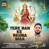 About Tera Ban Ke Rehna Maa Song