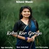 About Kaha Kar Goriya Song