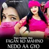 About Fagan Ko Mahino Nedo Aa Gyo Song