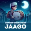 About Sahari Ka Waqat Ho Gaya Jaago Song