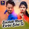 About Boishak Mase Korbo Biha Ta Song