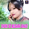 About Dheki Se Musara Bhadi Song