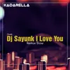 DJ Sayunk I Love You - Remix Selow