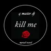 About Kill Me Song
