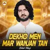 About Dekho Men Mar Wanjan Tan Song