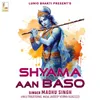 About Shyama Aan Baso Song