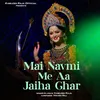 About Mai Navmi Me Aa Jaiha Ghar Song