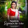 About Sandesh Sajanwa Ke Leke Song