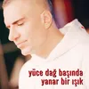 About Yüce Dağ Başında Yanar Bir Işık Song