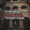 About Attention X Akhiyaan Gulaab Song