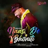 About Naasi De Bhoniti Song