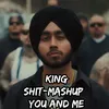 King Shit-Mashup | You and Me