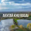 About Akhtar Khu Ragai Song