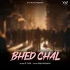 About Bhed Chal Song