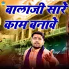 About Balaji Sare Kam Banawe Song