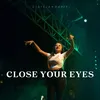 CLOSE YOUR EYES