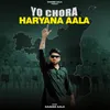 About Yo Chora Haryana Aala Song