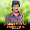 About Sukhiya Man Ma Dhundhe Tha Ka Song