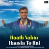 About Haath Nahin Hausla To Hai Song