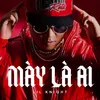 About Mày Là Ai Song