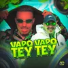 VAPO VAPO TEY TEY