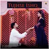 About Tujhse Ishq Song
