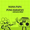 About MAMA PAPA PUNG HARAPAN Song