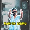 About Fan Of Sidhu Song