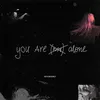 About you are (not) alone Song