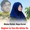 Baghair La Yara Me Akhtar De